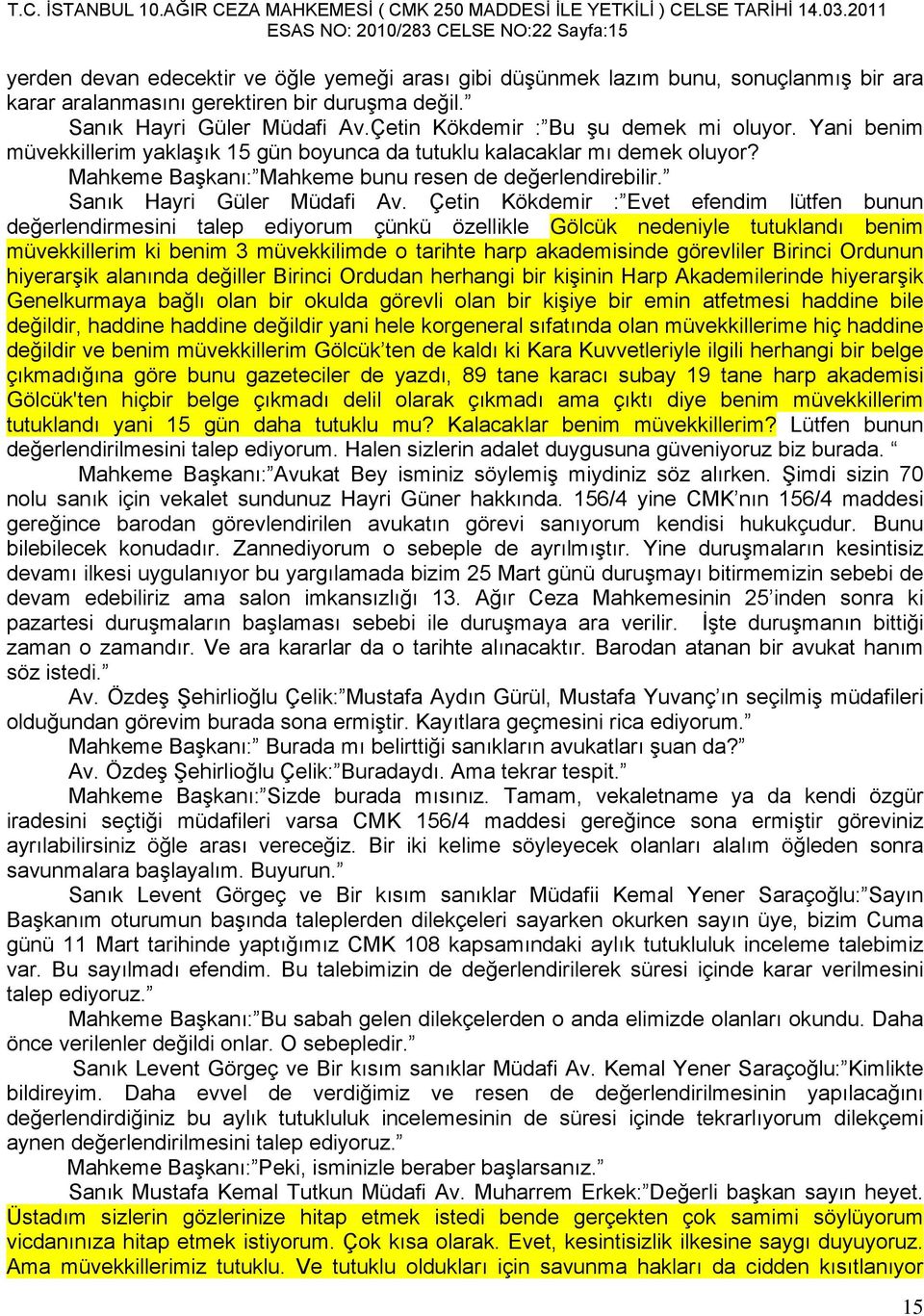 Mahkeme Başkanı: Mahkeme bunu resen de değerlendirebilir. Sanık Hayri Güler Müdafi Av.