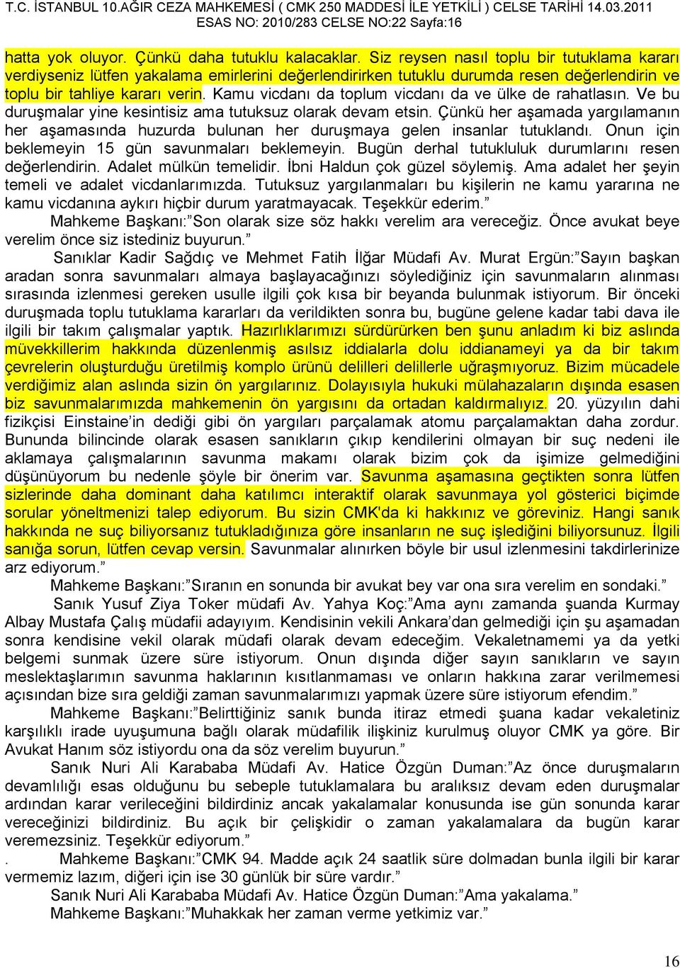 Kamu vicdanı da toplum vicdanı da ve ülke de rahatlasın. Ve bu duruşmalar yine kesintisiz ama tutuksuz olarak devam etsin.