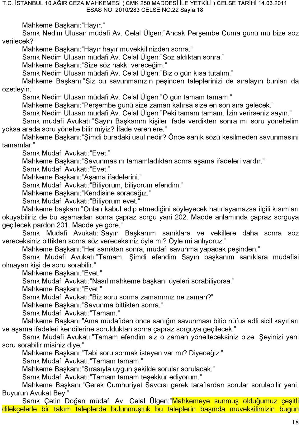 Mahkeme Başkanı: Siz bu savunmanızın peşinden taleplerinizi de sıralayın bunları da özetleyin. Sanık Nedim Ulusan müdafi Av. Celal Ülgen: O gün tamam tamam.