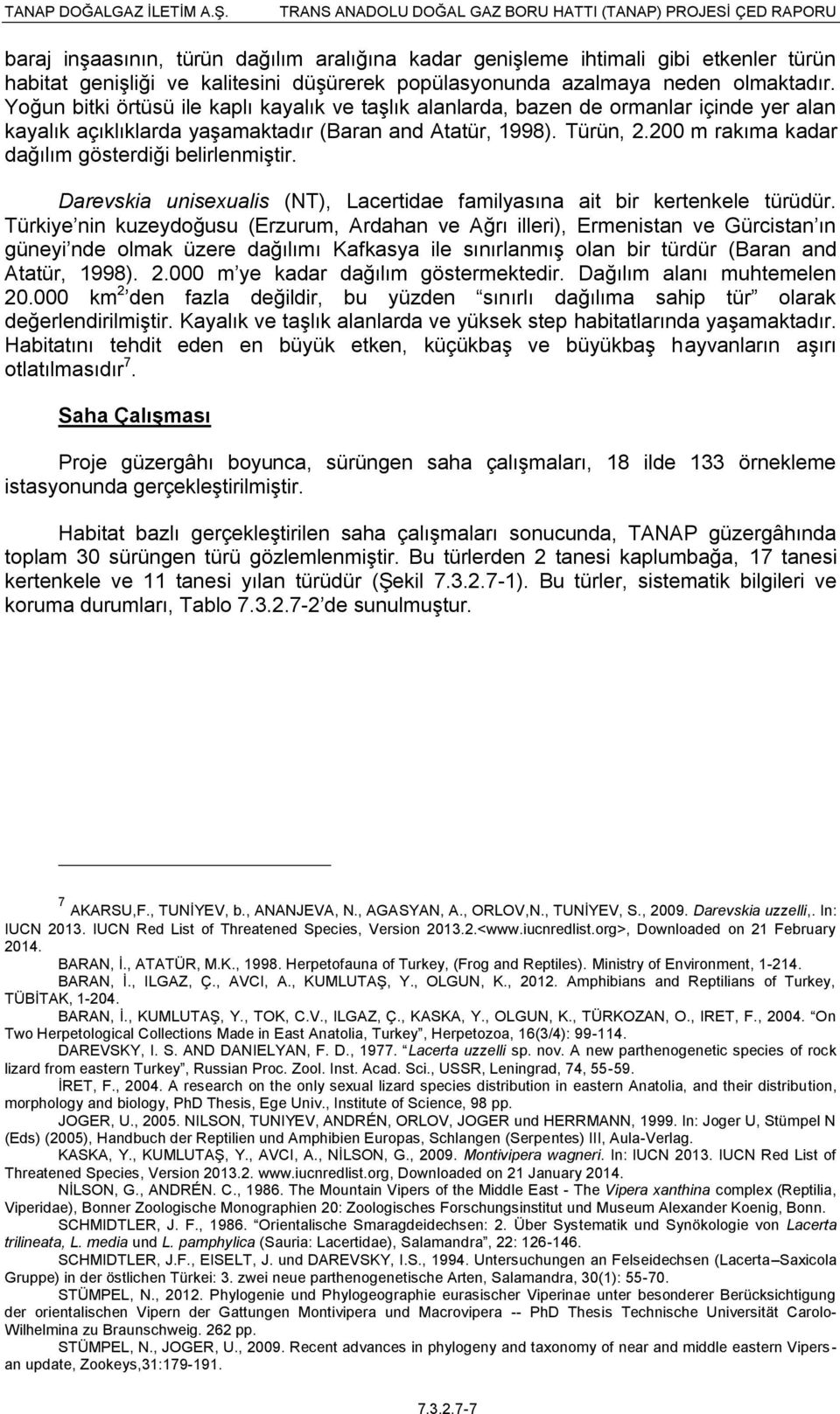 200 m rakıma kadar dağılım gösterdiği belirlenmiştir. Darevskia unisexualis (NT), Lacertidae familyasına ait bir kertenkele türüdür.