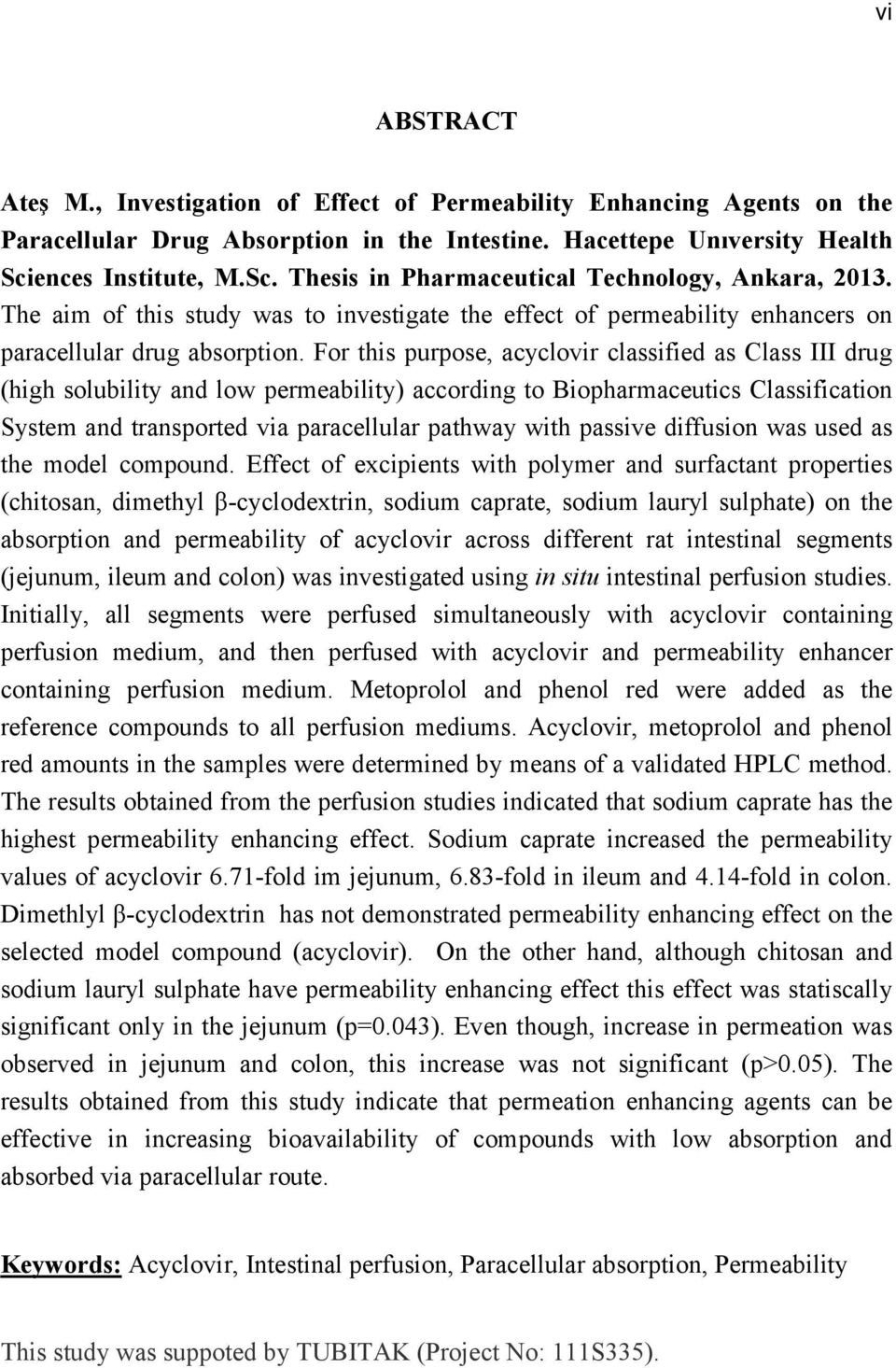 For this purpose, acyclovir classified as Class III drug (high solubility and low permeability) according to Biopharmaceutics Classification System and transported via paracellular pathway with