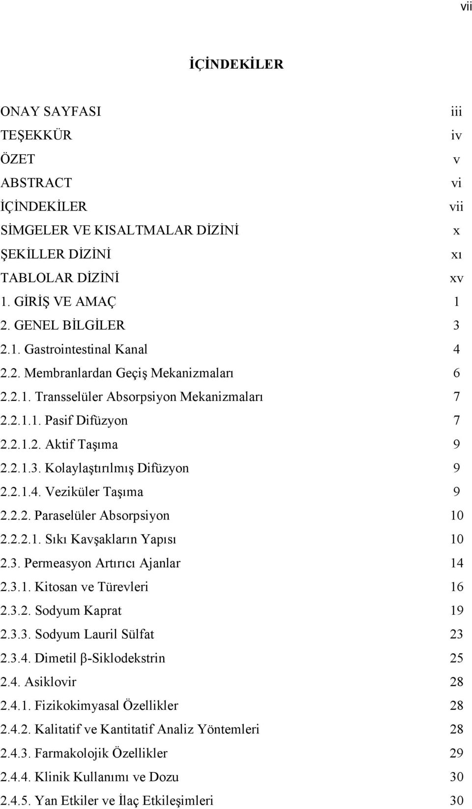 Veziküler Taşıma 9 2.2.2. Paraselüler Absorpsiyon 10 2.2.2.1. Sıkı Kavşakların Yapısı 10 2.3. Permeasyon Artırıcı Ajanlar 14 2.3.1. Kitosan ve Türevleri 16 2.3.2. Sodyum Kaprat 19 2.3.3. Sodyum Lauril Sülfat 23 2.