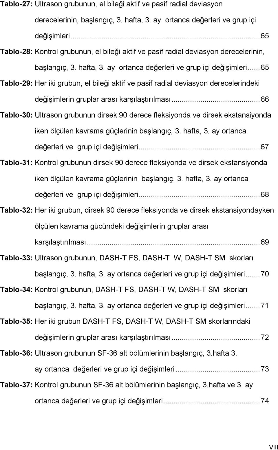 ..65 Tablo-29: Her iki grubun, el bileği aktif ve pasif radial deviasyon derecelerindeki değişimlerin gruplar arası karşılaştırılması.