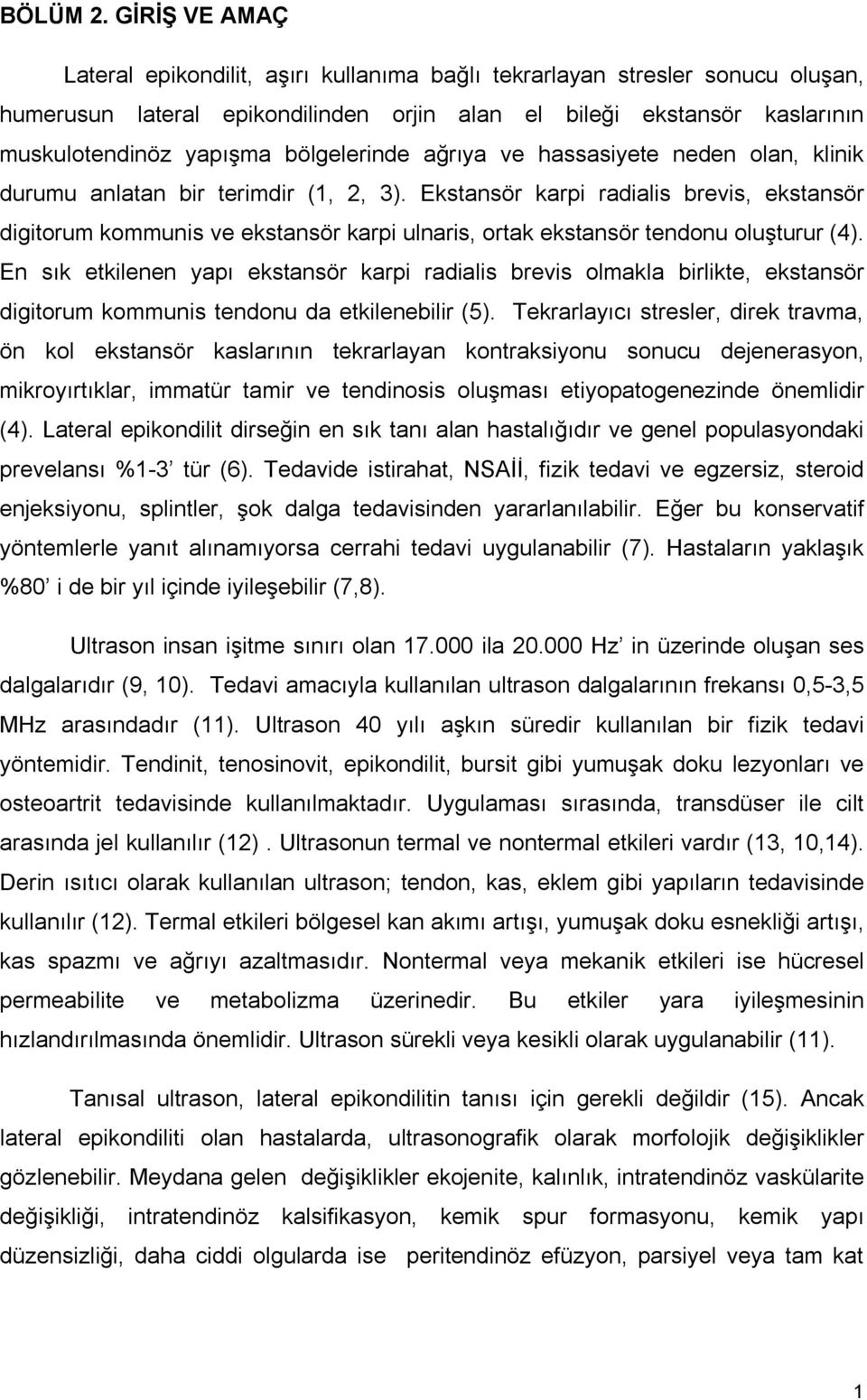 bölgelerinde ağrıya ve hassasiyete neden olan, klinik durumu anlatan bir terimdir (1, 2, 3).