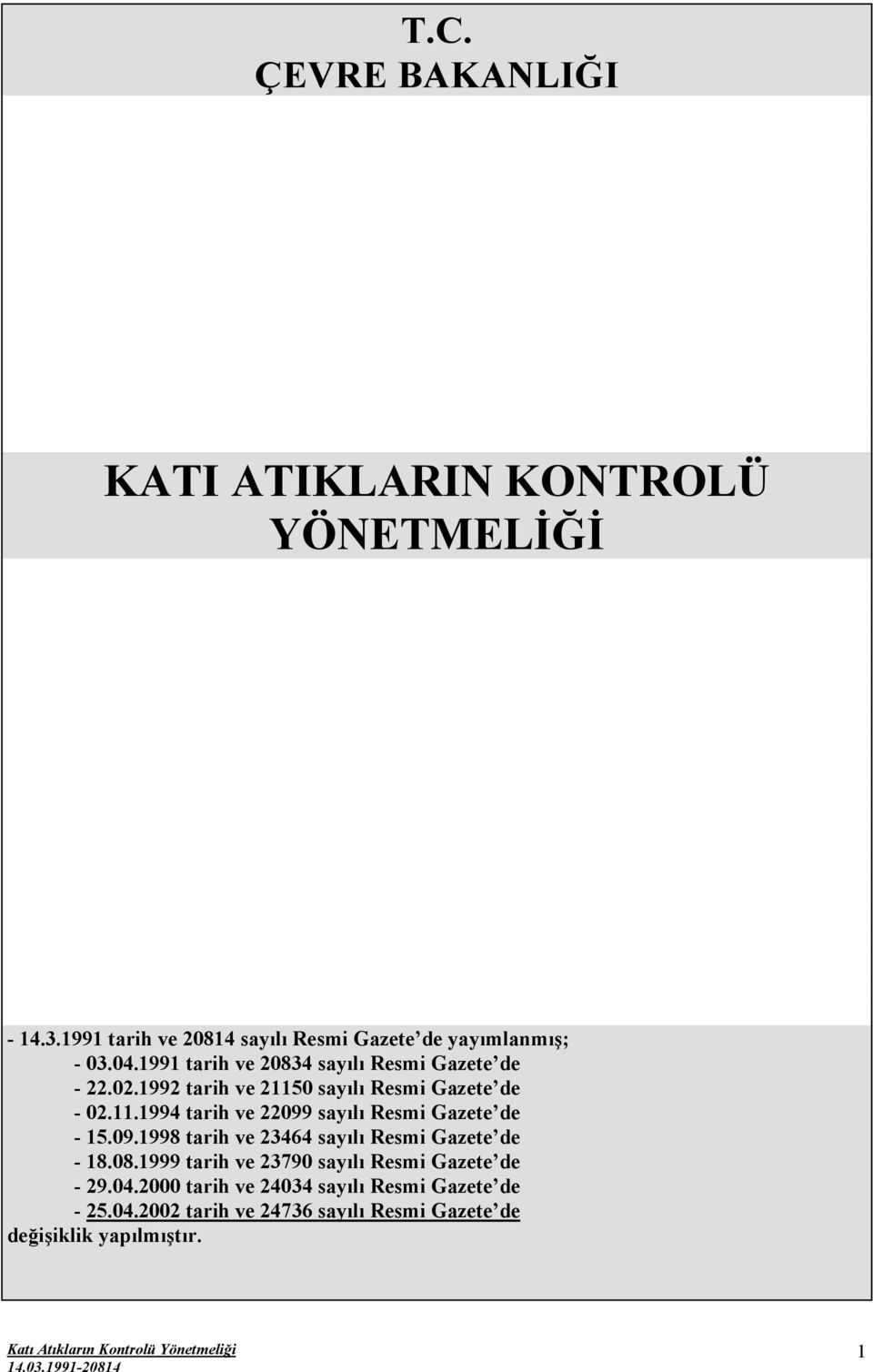 09.1998 tarih ve 23464 sayılı Resmi Gazete de - 18.08.1999 tarih ve 23790 sayılı Resmi Gazete de - 29.04.