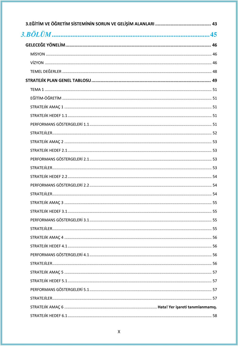 1... 53 STRATEJİLER... 53 STRATEJİK HEDEF 2.2... 54 PERFORMANS GÖSTERGELERİ 2.2... 54 STRATEJİLER... 54 STRATEJİK AMAÇ 3... 55 STRATEJİK HEDEF 3.1... 55 PERFORMANS GÖSTERGELERİ 3.1... 55 STRATEJİLER.