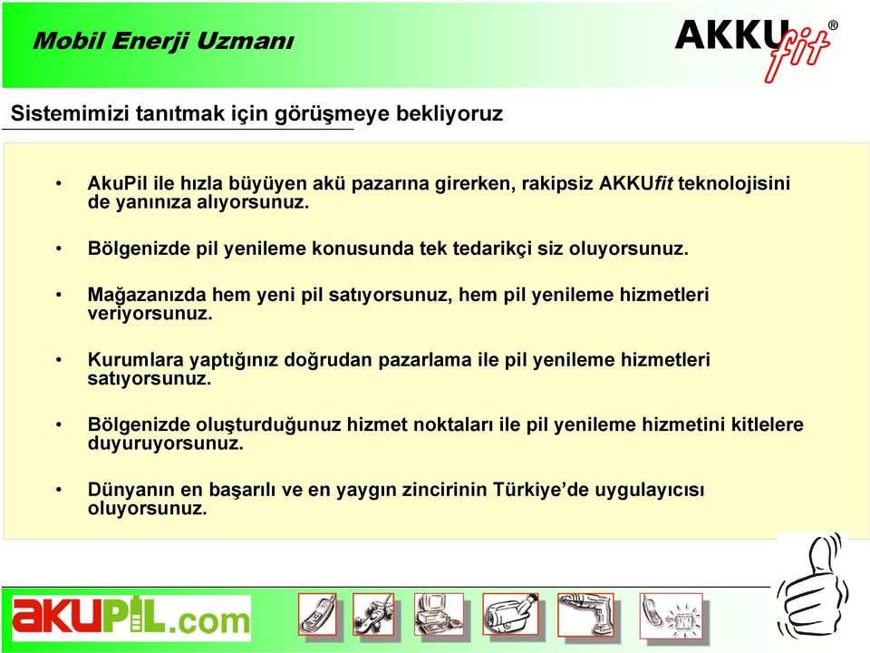 Mağazanızda hem yeni pil satıyorsunuz, hem pil yenileme hizmetleri veriyorsunuz.