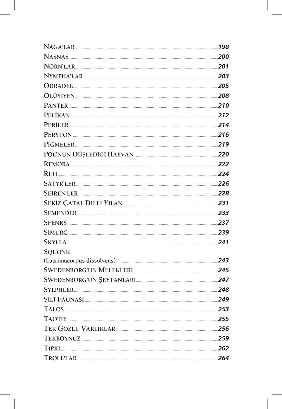 ..231 SEMENDER...233 SFENKS...237 SİMURG...239 SKYLLA...241 SQUONK (Lacrimacorpus dissolvens)...243 SWEDENBORG UN MELEKLERİ.