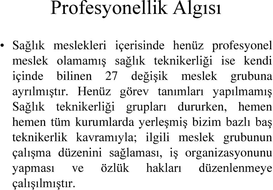 Henüz görev tanımları yapılmamış Sağlık teknikerliği grupları dururken, hemen hemen tüm kurumlarda yerleşmiş