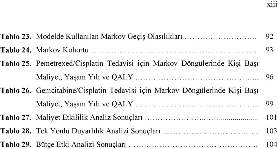 Gemcitabine/Cisplatin Tedavisi için Markov Döngülerinde Kişi Başı Maliyet, Yaşam Yılı ve QALY... 99 Tablo 27.