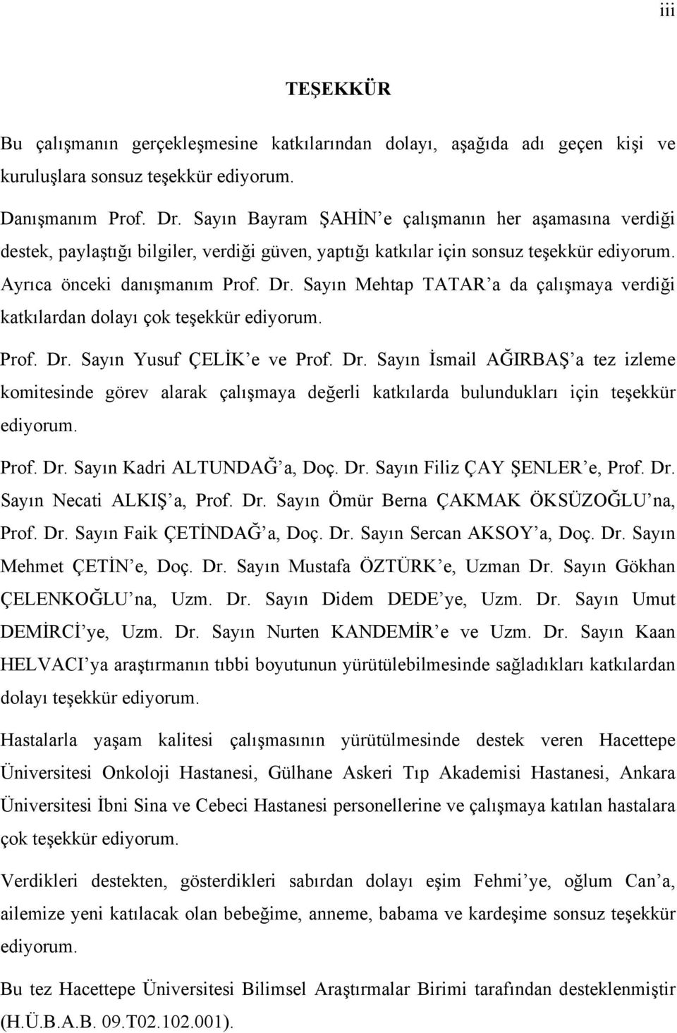 Sayın Mehtap TATAR a da çalışmaya verdiği katkılardan dolayı çok teşekkür ediyorum. Prof. Dr.