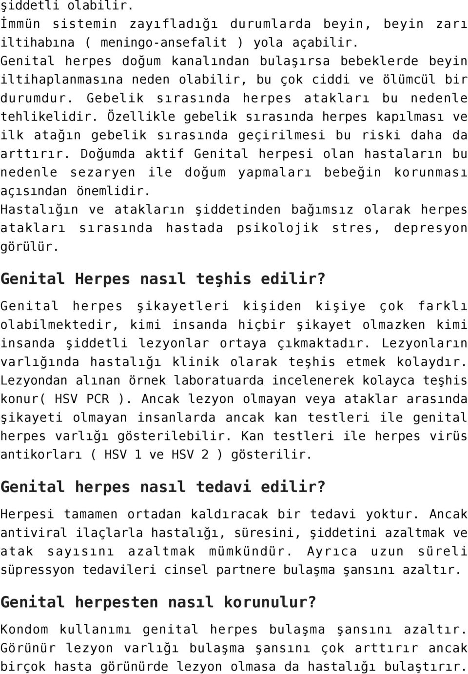 Özellikle gebelik sırasında herpes kapılması ve ilk atağın gebelik sırasında geçirilmesi bu riski daha da arttırır.