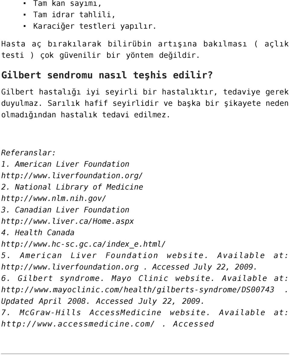 Referanslar: 1. American Liver Foundation http://www.liverfoundation.org/ 2. National Library of Medicine http://www.nlm.nih.gov/ 3. Canadian Liver Foundation http://www.liver.ca/home.aspx 4.