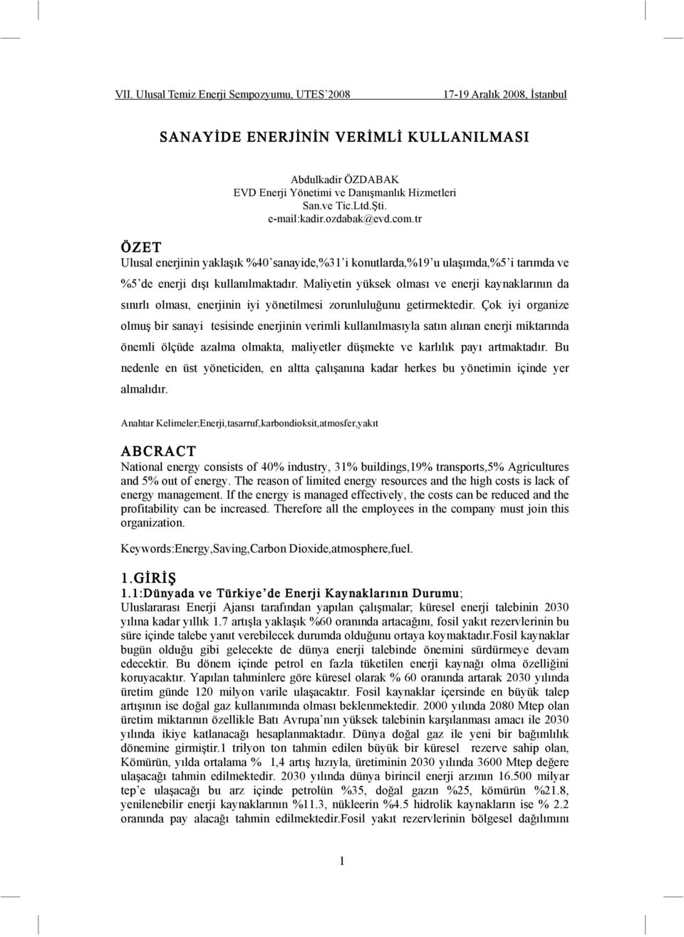 Maliyetin yüksek olması ve enerji kaynaklarının da sınırlı olması, enerjinin iyi yönetilmesi zorunlulu unu getirmektedir.