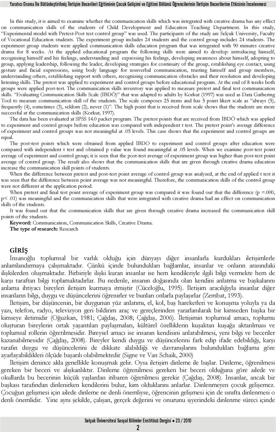 In this study, Experimental model with Pretest-Post test control group was used. The participants of the study are Selçuk University, Faculty of Vocational Education students.