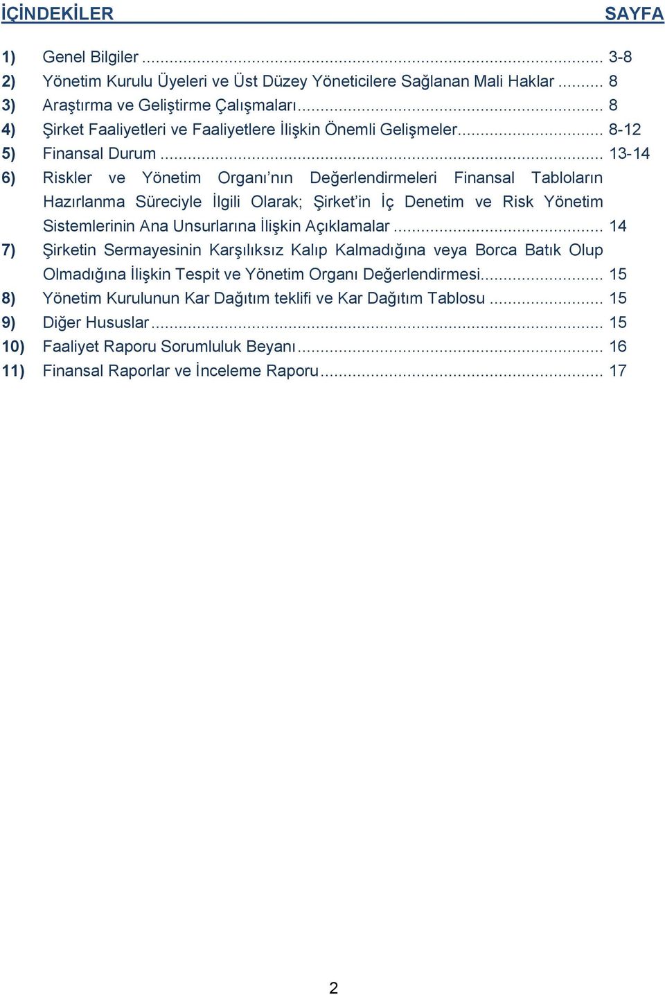 .. 13-14 6) Riskler ve Yönetim Organı nın Değerlendirmeleri Finansal Tabloların Hazırlanma Süreciyle İlgili Olarak; Şirket in İç Denetim ve Risk Yönetim Sistemlerinin Ana Unsurlarına İlişkin