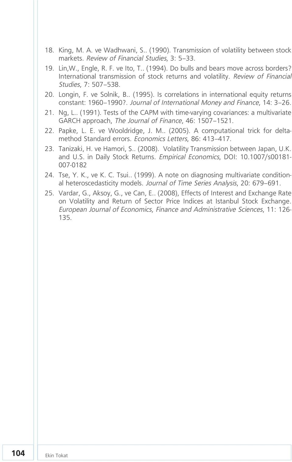 Is correlations in international equity returns constant: 1960 1990?. Journal of International Money and Finance, 14: 3 26. 21. Ng, L.. (1991).