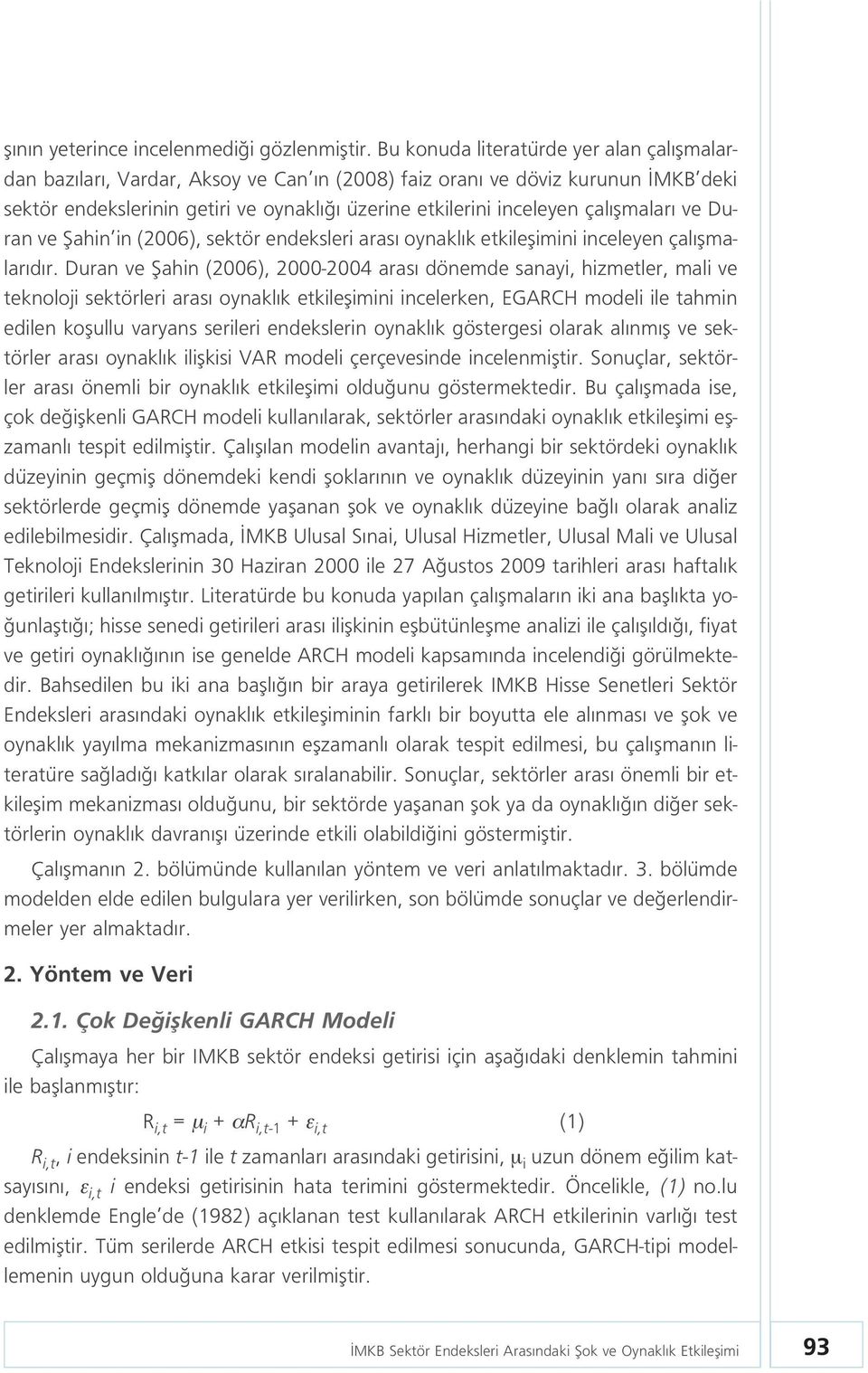 ve Duran ve fiahin in (2006), sektör endeksleri aras oynakl k etkileflimini inceleyen çal flmalar d r.