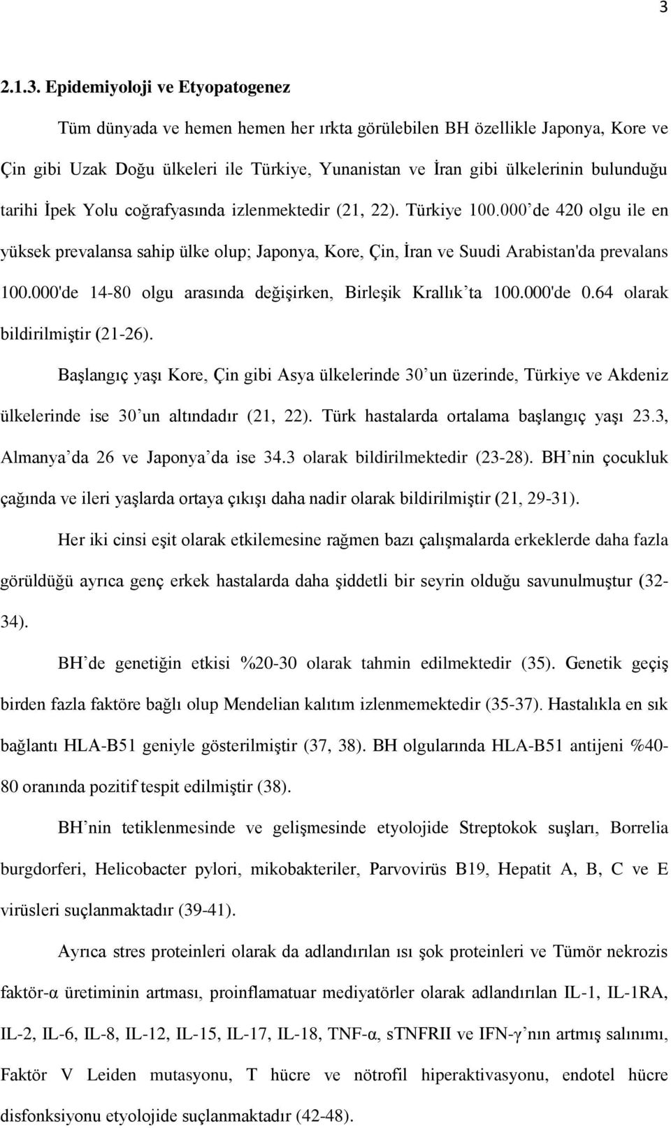 000'de 14-80 olgu arasında değişirken, Birleşik Krallık ta 100.000'de 0.64 olarak bildirilmiştir (21-26).