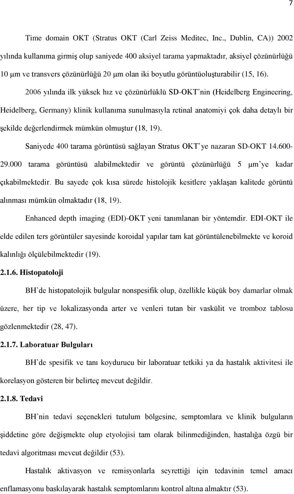 2006 yılında ilk yüksek hız ve çözünürlüklü SD-OKT nin (Heidelberg Engineering, Heidelberg, Germany) klinik kullanıma sunulmasıyla retinal anatomiyi çok daha detaylı bir şekilde değerlendirmek mümkün