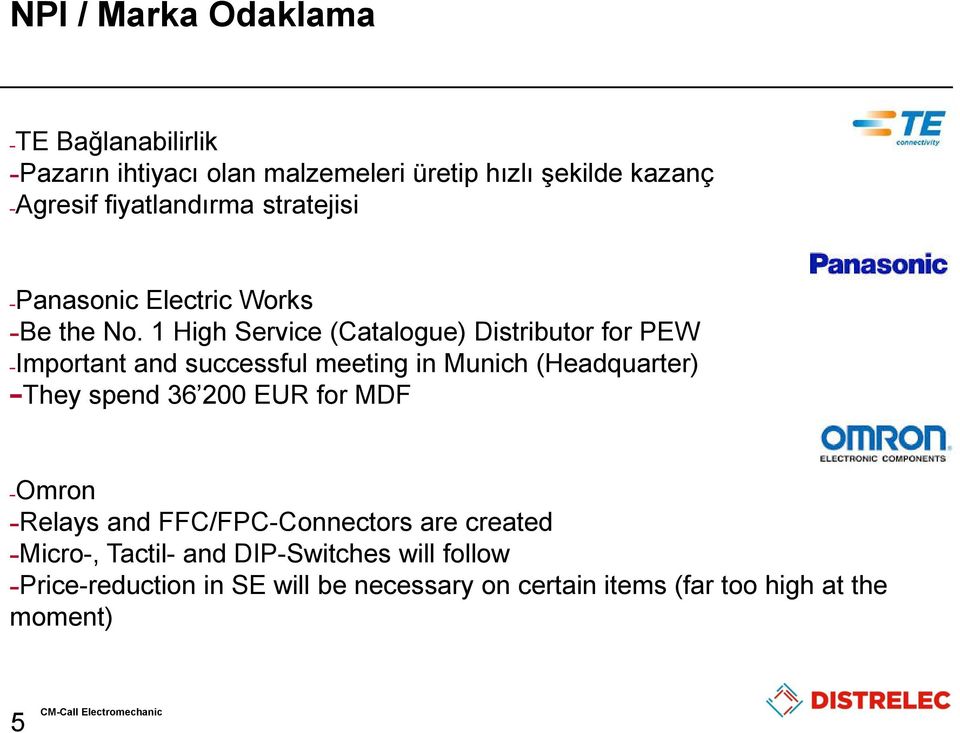 1 High Service (Catalogue) Distributor for PEW Important and successful meeting in Munich (Headquarter) They spend 36 200 EUR