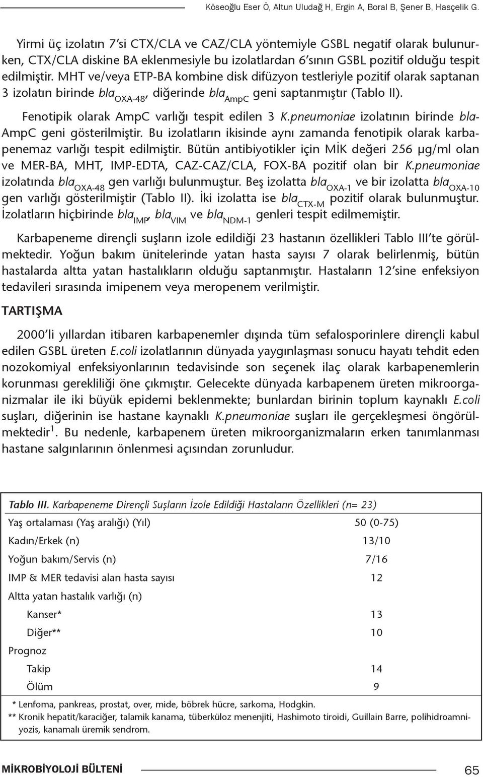 MHT ve/veya ETP-BA kombine disk difüzyon testleriyle pozitif olarak saptanan 3 izolatın birinde bla OXA-48, diğerinde bla AmpC geni saptanmıştır (Tablo II).