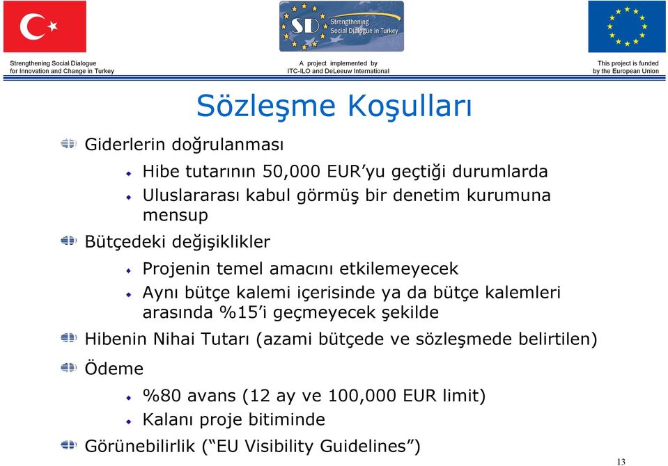 içerisinde ya da bütçe kalemleri arasında %15 i geçmeyecek şekilde Hibenin Nihai Tutarı (azami bütçede ve sözleşmede