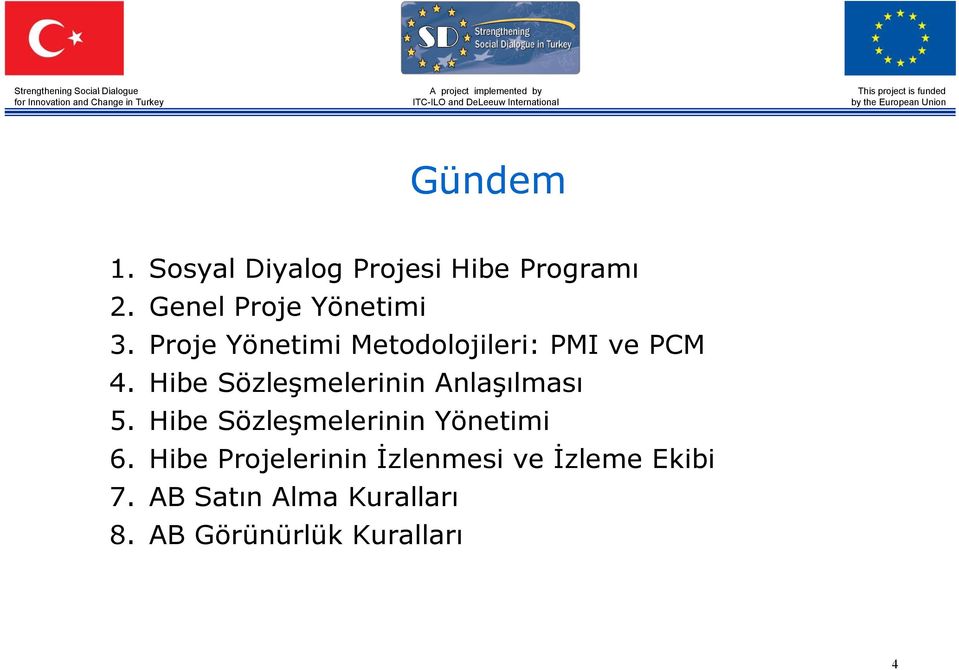 Hibe Sözleşmelerinin Anlaşılması 5. Hibe Sözleşmelerinin Yönetimi 6.