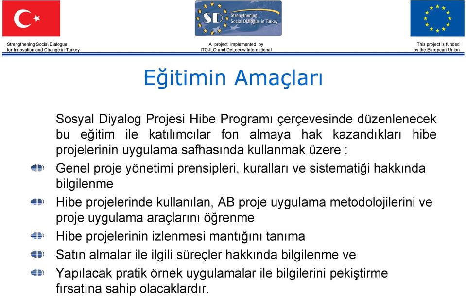 projelerinde kullanılan, AB proje uygulama metodolojilerini ve proje uygulama araçlarını öğrenme Hibe projelerinin izlenmesi mantığını tanıma