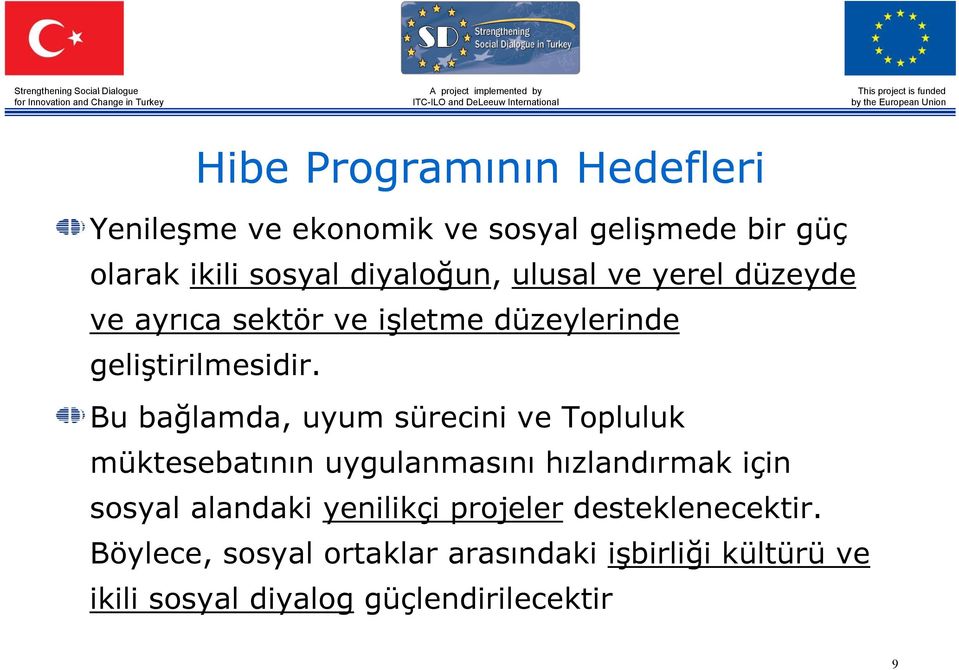 il idi Bu bağlamda, uyum sürecini ve Topluluk müktesebatının uygulanmasını hızlandırmak için sosyal alandaki