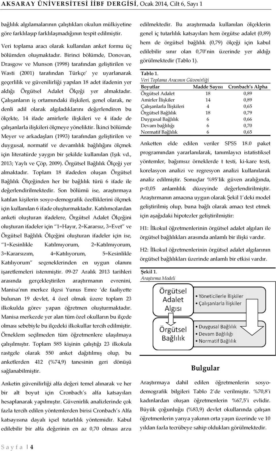 Birinci bölümde, Donovan, Drasgow ve Munson (1998) tarafından geliştirilen ve Wasti (2001) tarafından Türkçe ye uyarlanarak geçerlilik ve güvenilirliği yapılan 18 adet ifadenin yer aldığı Örgütsel