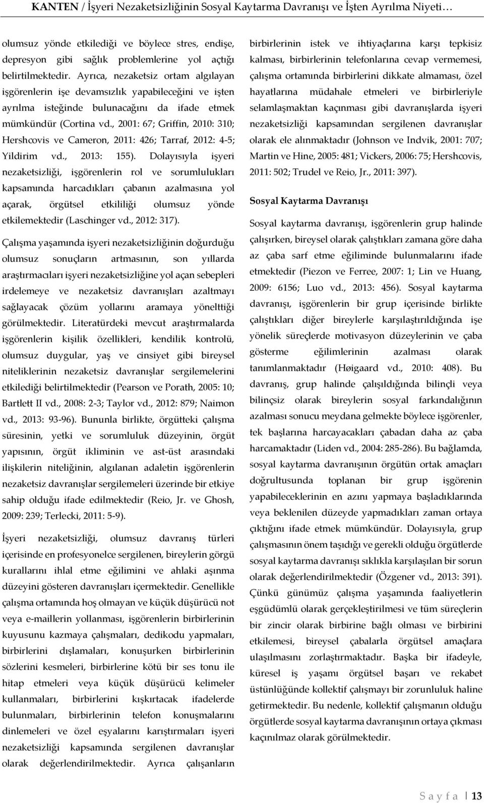 , 2001: 67; Griffin, 2010: 310; Hershcovis ve Cameron, 2011: 426; Tarraf, 2012: 4-5; Yildirim vd., 2013: 155).