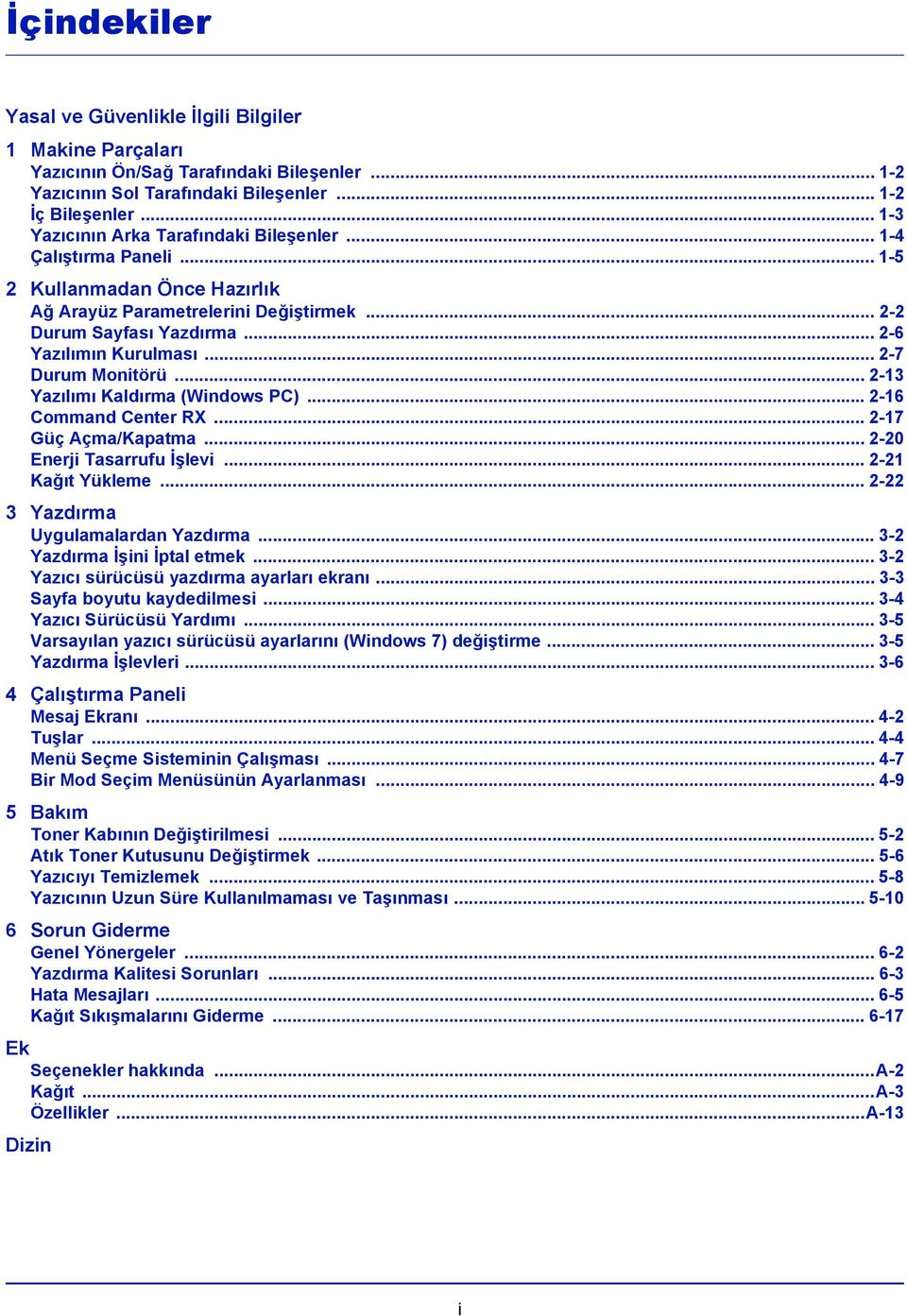 .. 2-7 Durum Monitörü... 2-13 Yazılımı Kaldırma (Windows PC)... 2-16 Command Center RX... 2-17 Güç Açma/Kapatma... 2-20 Enerji Tasarrufu İşlevi... 2-21 Kağıt Yükleme.