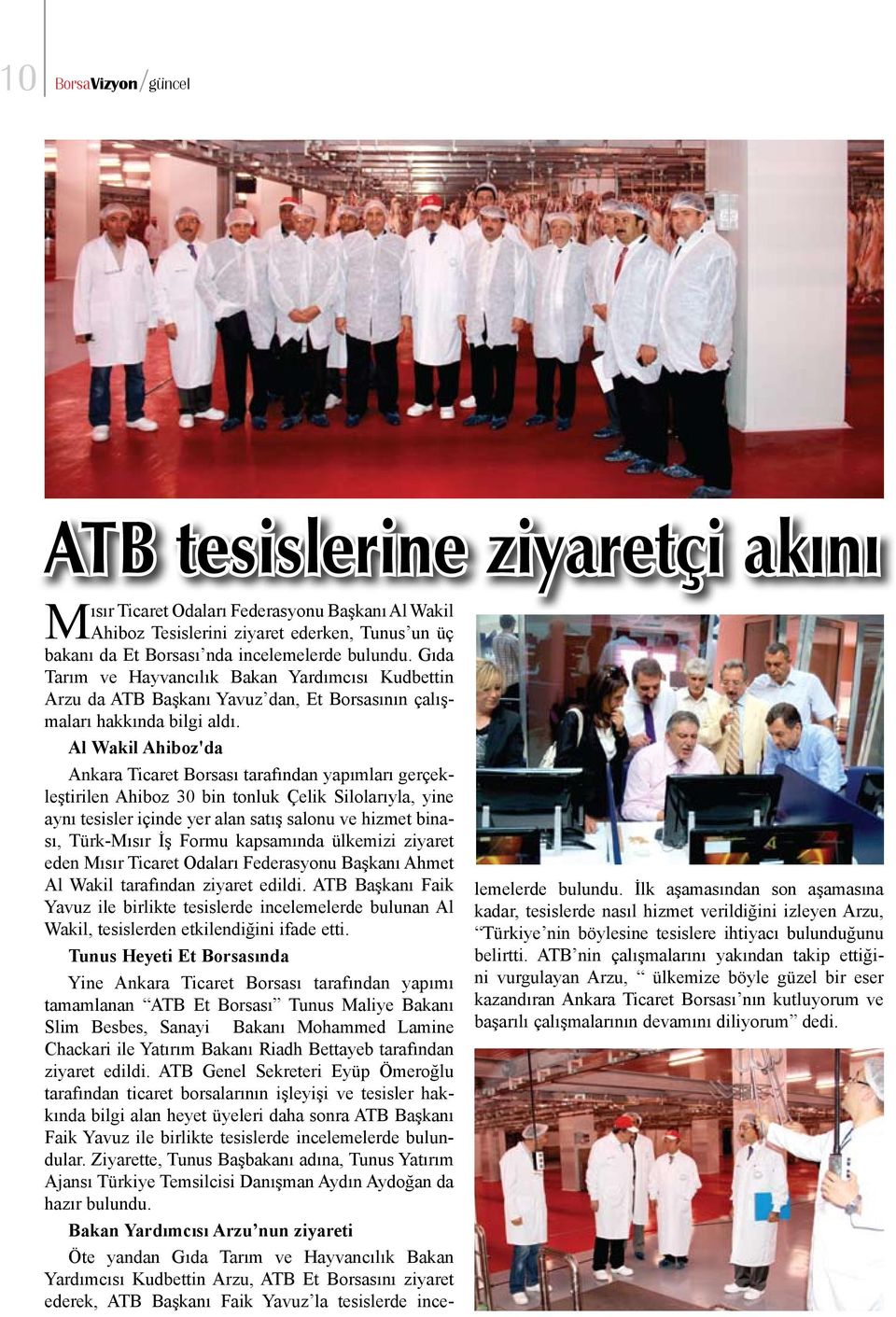Al Wakil Ahiboz'da Ankara Ticaret Borsası tarafından yapımları gerçekleştirilen Ahiboz 30 bin tonluk Çelik Silolarıyla, yine aynı tesisler içinde yer alan satış salonu ve hizmet binası, Türk-Mısır İş