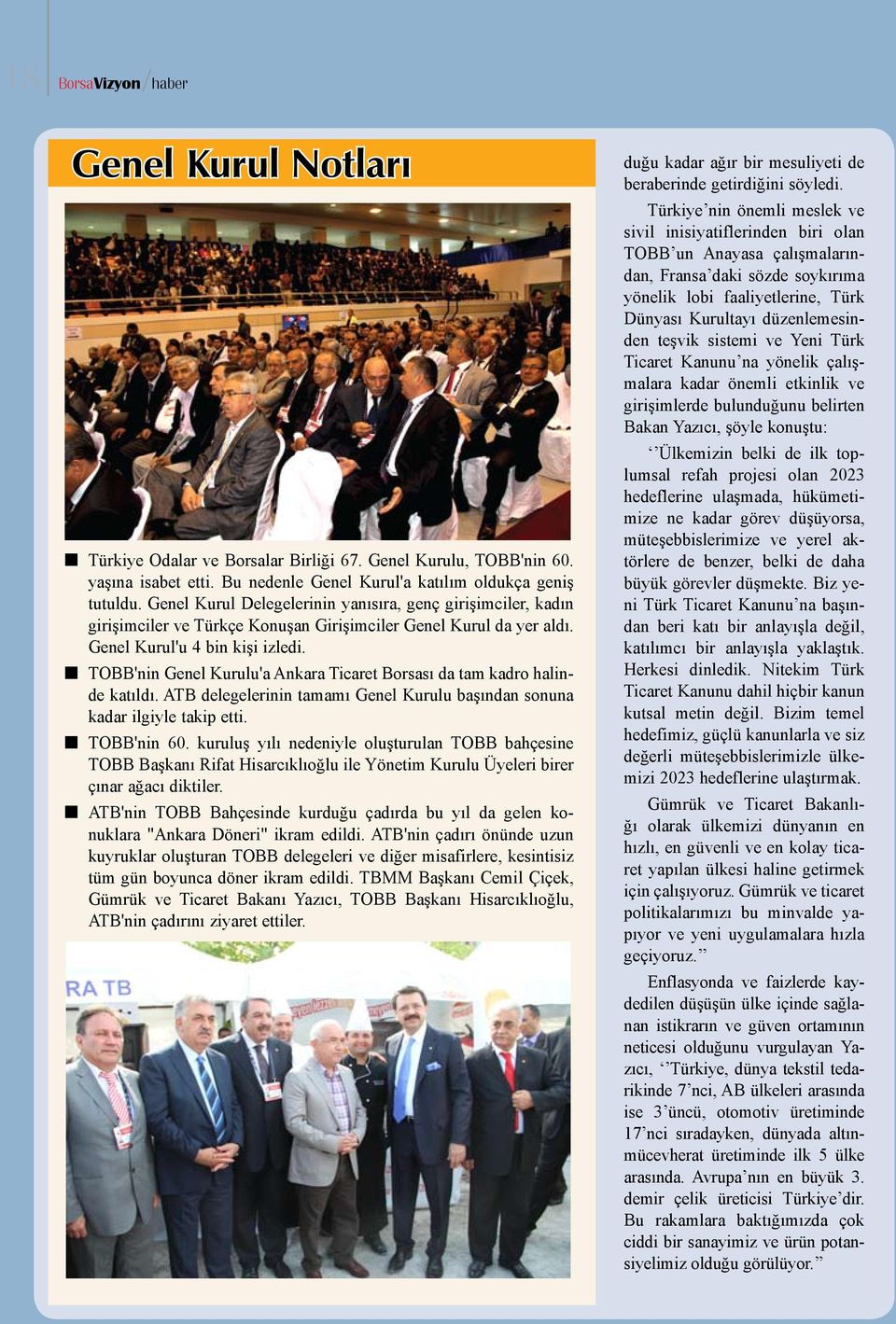 n TOBB'nin Genel Kurulu'a Ankara Ticaret Borsası da tam kadro halinde katıldı. ATB delegelerinin tamamı Genel Kurulu başından sonuna kadar ilgiyle takip etti. n TOBB'nin 60.