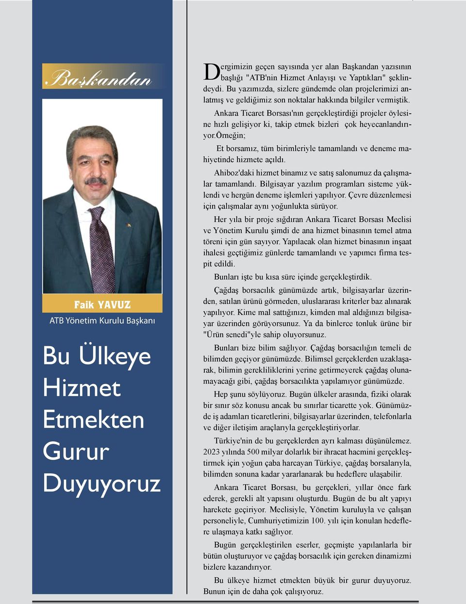 Ankara Ticaret Borsası'nın gerçekleştirdiği projeler öylesine hızlı gelişiyor ki, takip etmek bizleri çok heyecanlandırıyor.