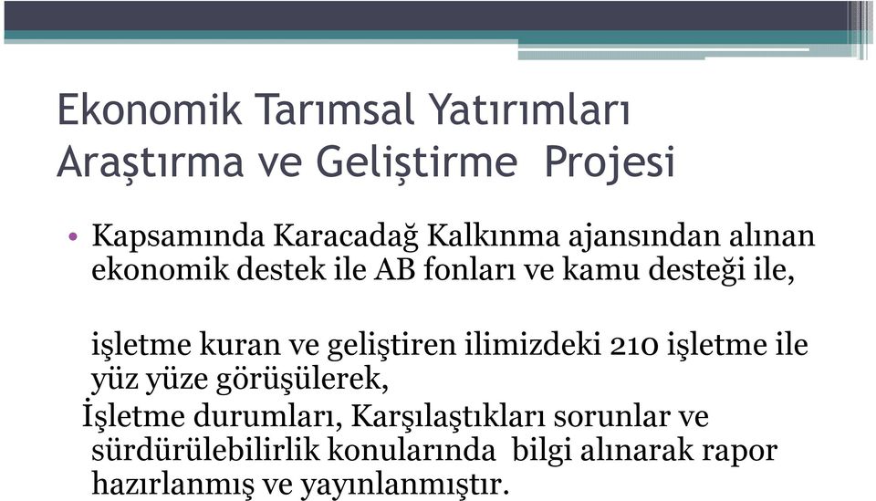 işletme ile işletme kuran ve geliştiren ilimizdeki 210 işletme ile yüz yüze görüşülerek, İşletme