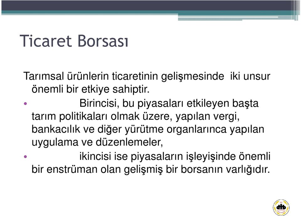 Birincisi, bu piyasaları etkileyen başta tarım politikaları olmak üzere, yapılan vergi,