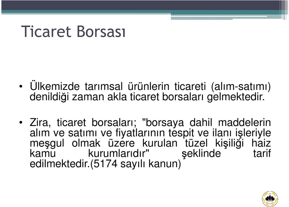 Zira, ticaret borsaları; "borsaya dahil maddelerin alım ve satımı ve fiyatlarının