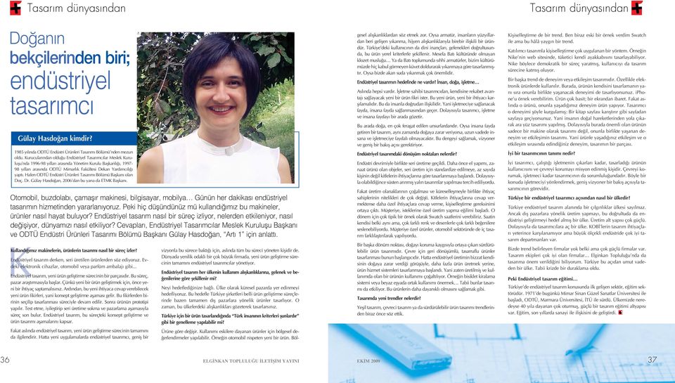 Halen ODTÜ Endüstri Ürünleri Tasar m Bölümü Baflkan olan Doç. Dr. Gülay Hasdo an, 2006 dan bu yana da ETMK Baflkan.