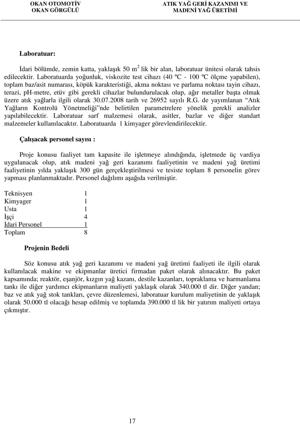 gibi gerekli cihazlar bulundurulacak olup, ağır metaller başta olmak üzere atık yağlarla ilgili olarak 30.07.2008 tarih ve 26952 sayılı R.G.