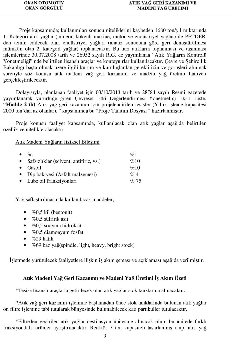 kategori yağlar) toplanacaktır. Bu tarz atıkların toplanması ve taşınması işlemlerinde 30.07.2008 tarih ve 26952 sayılı R.G.