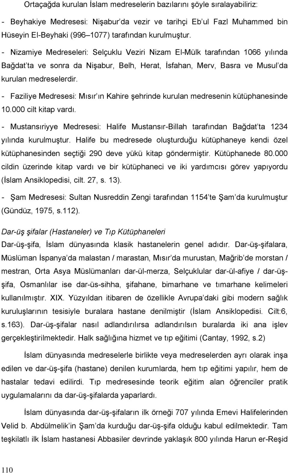 - Faziliye Medresesi: Mısır ın Kahire şehrinde kurulan medresenin kütüphanesinde 10.000 cilt kitap vardı.