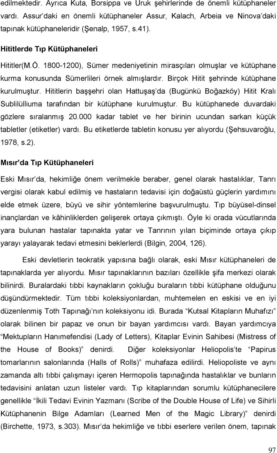 Birçok Hitit şehrinde kütüphane kurulmuştur. Hititlerin başşehri olan Hattuşaş da (Bugünkü Boğazköy) Hitit Kralı Sublilülliuma tarafından bir kütüphane kurulmuştur.