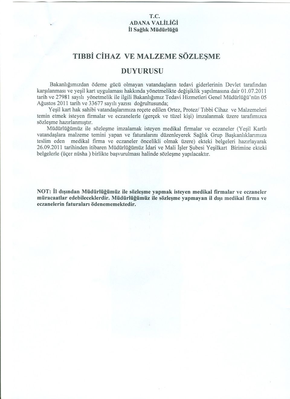 2011 tarih ve 27981 sayili yönetmelik ile ilgili Bakanligimiz Tedavi Hizmetleri Genel Müdürlügü'nün 05 Agustos 2011 tarih ve 33677 sayili yazisi dogrultusunda; Yesil kart hak sahibi vatandaslarimiza