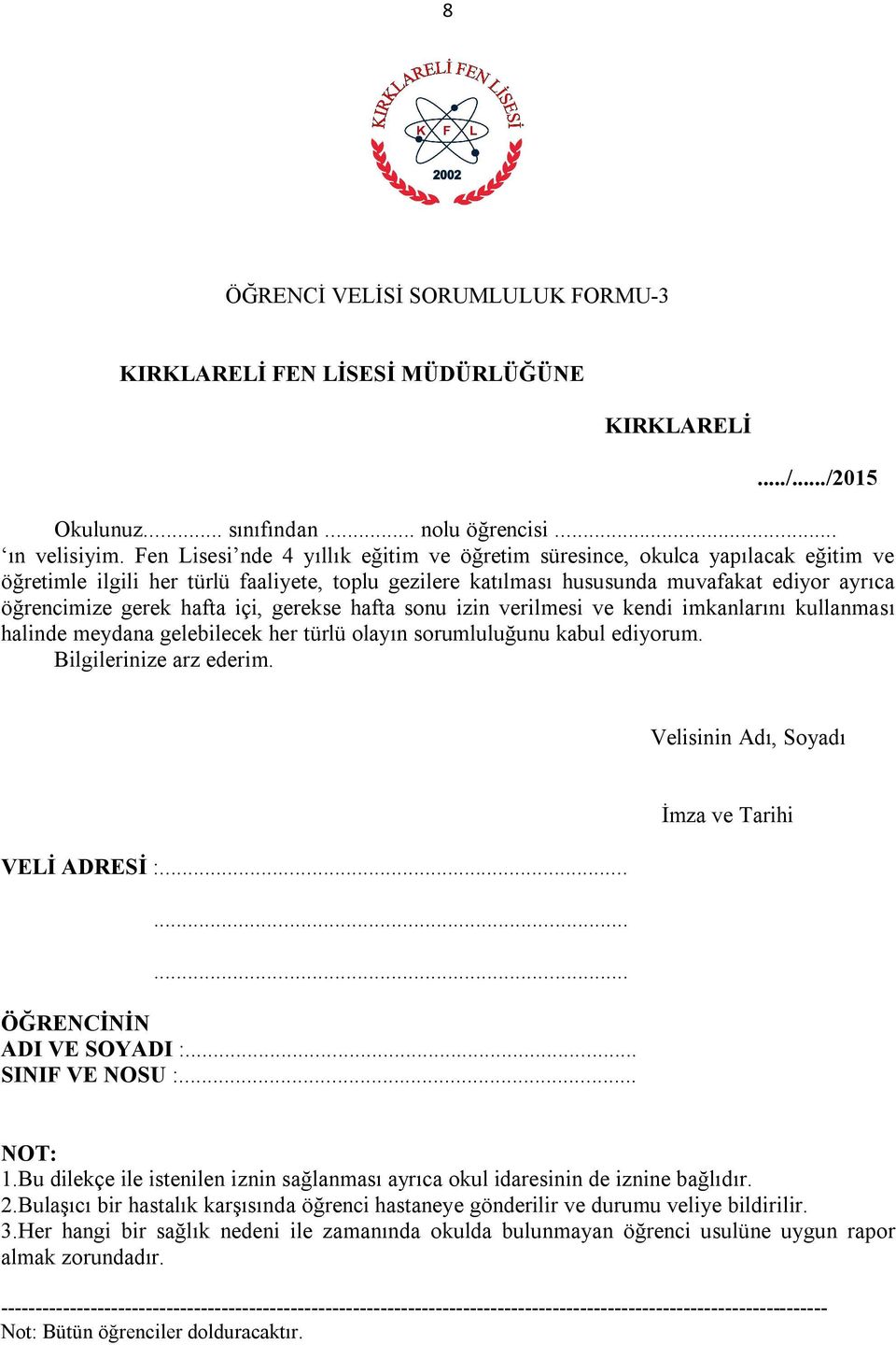 hafta içi, gerekse hafta sonu izin verilmesi ve kendi imkanlarını kullanması halinde meydana gelebilecek her türlü olayın sorumluluğunu kabul ediyorum. Bilgilerinize arz ederim.