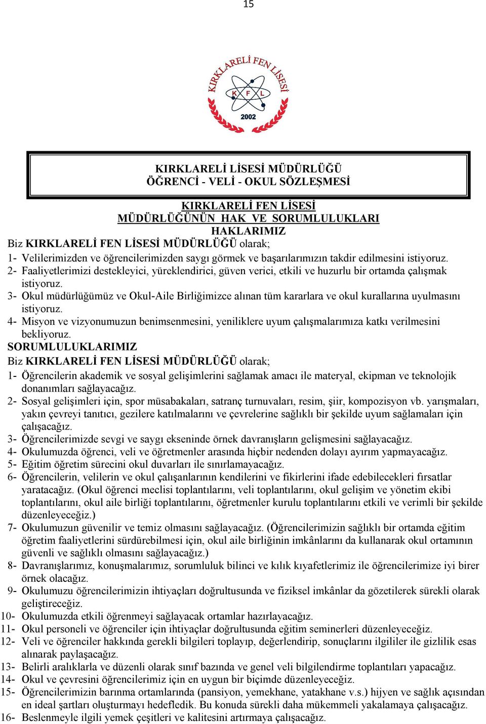 3- Okul müdürlüğümüz ve Okul-Aile Birliğimizce alınan tüm kararlara ve okul kurallarına uyulmasını istiyoruz.