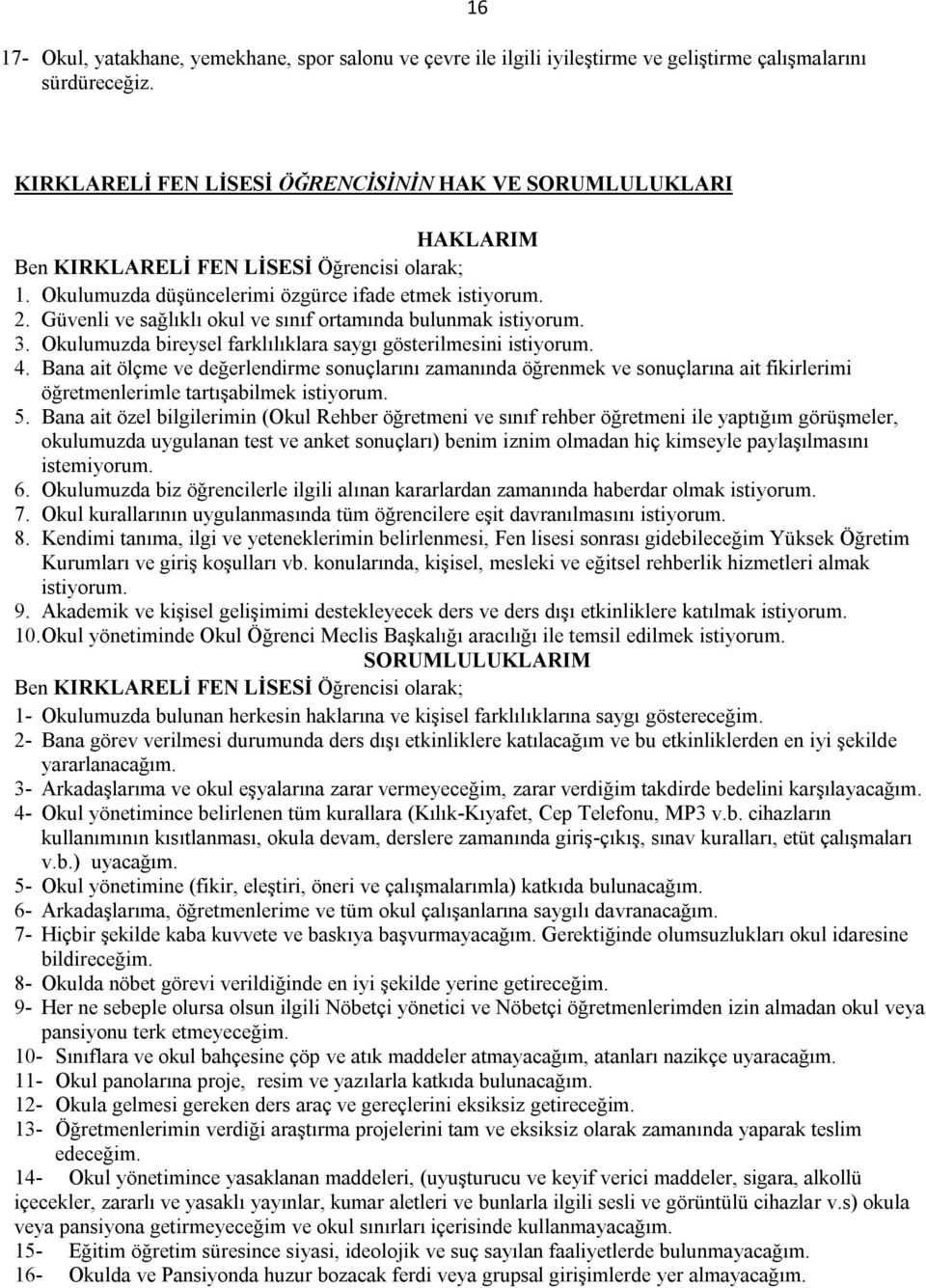 Güvenli ve sağlıklı okul ve sınıf ortamında bulunmak istiyorum. 3. Okulumuzda bireysel farklılıklara saygı gösterilmesini istiyorum. 4.