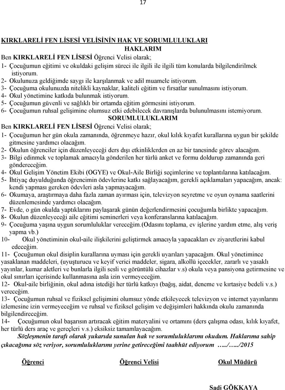 4- Okul yönetimine katkıda bulunmak istiyorum. 5- Çocuğumun güvenli ve sağlıklı bir ortamda eğitim görmesini istiyorum.