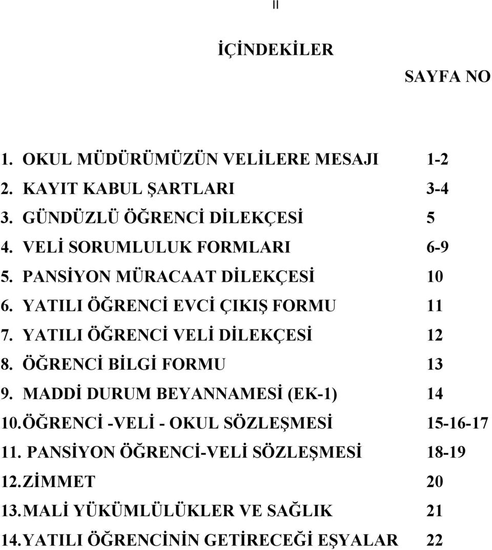 YATILI ÖĞRENCİ VELİ DİLEKÇESİ 12 8. ÖĞRENCİ BİLGİ FORMU 13 9. MADDİ DURUM BEYANNAMESİ (EK-1) 14 10.